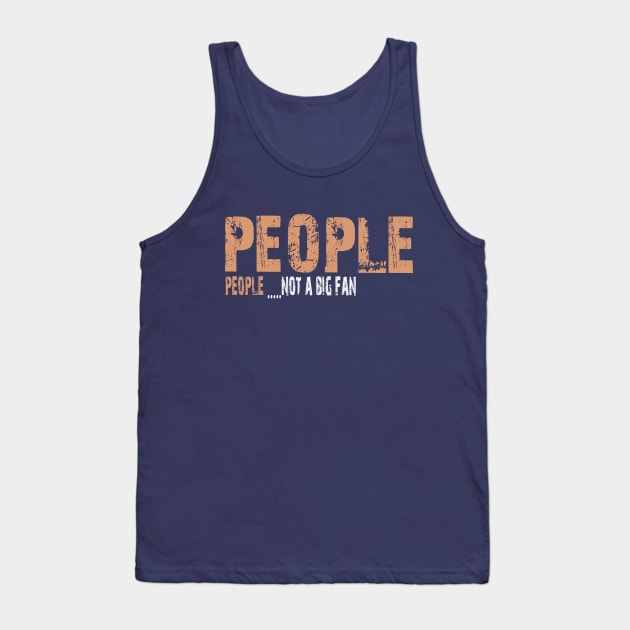 People not a big fan Tank Top by Vitarisa Tees